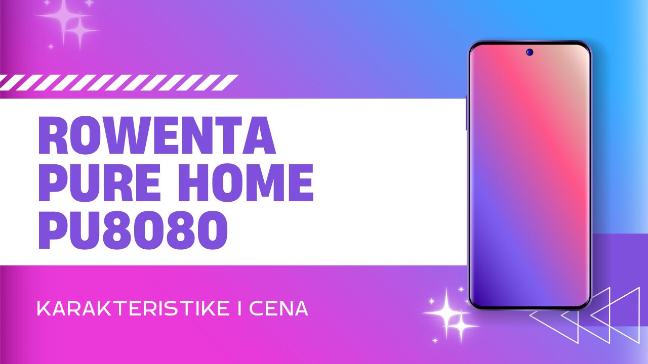 Rowenta Pure Home PU8080 - karakteristike i cena